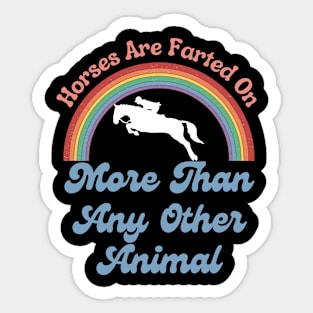 Horses Are Farted On More Than Any Other Animal Funny Gift For Horse Lover Sticker